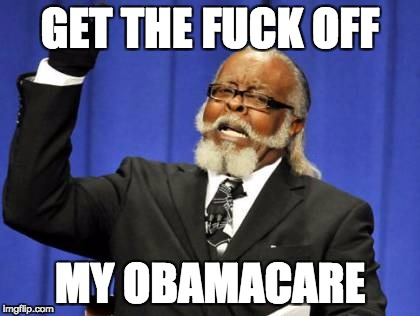 Get the fuck off my Obamacare